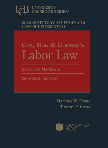 2024 Statutory Appendix and Case Supplement to Cox, Bok and Gorman's Labor Law, Cases and Materials, 18th