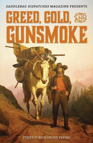 Greed, Gold, and Gunsmoke Strike it Rich Or Die Trying