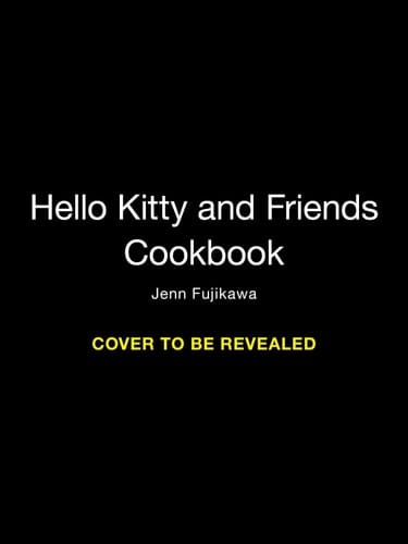 Hello Kitty and Friends: The Cookbook Supercute Recipes for Fun and Friendship