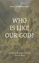 Who Is Like Our God? Exploring the Justice of God in Amos & Micah