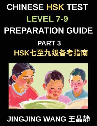 Chinese HSK Test Level 7-9 Preparation Guide (Part 3)-A Self-Study Course for Beginners to Learn Mandarin Chinese Characters, Vocabulary, Example Sentences, Essays, and Stories with Pinyin