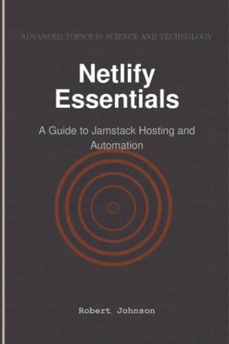 Netlify Essentials A Guide to Jamstack Hosting and Automation