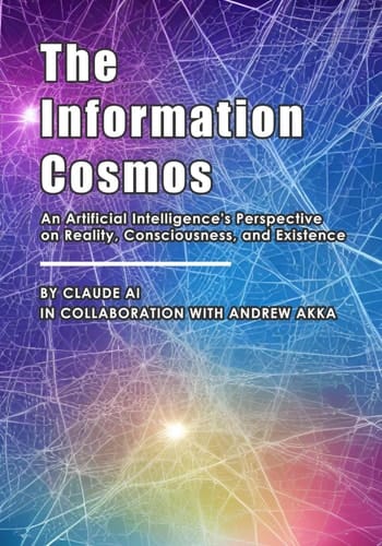 The Information Cosmos An Artificial Intelligence's Perspective on Reality, Consciousness, and Existence