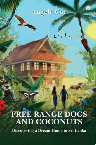 FREE RANGE DOGS AND COCONUTS DISCOVERING A DREAM HOME IN SRI LANKA