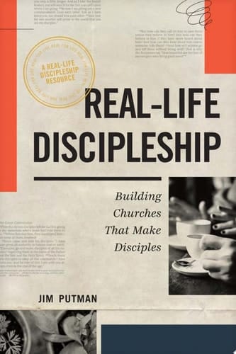 Real-Life Discipleship Building Churches That Make Disciples