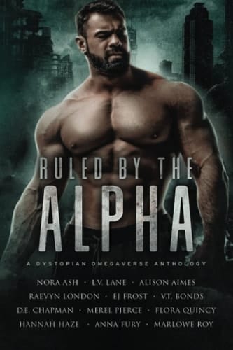Ruled by the Alpha A Dystopian Omegaverse Anthology