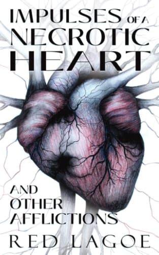 Impulses of a Necrotic Heart And Other Afflictions