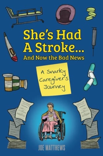 She's Had a Stroke... and Now the Bad News A Snarky Caregiver's Journey