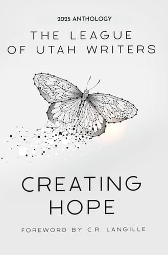 Creating Hope League of Utah Writers 2025 Anthology