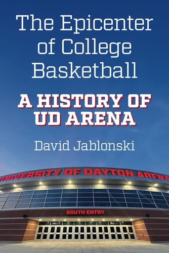 The Epicenter of College Basketball A History of UD Arena