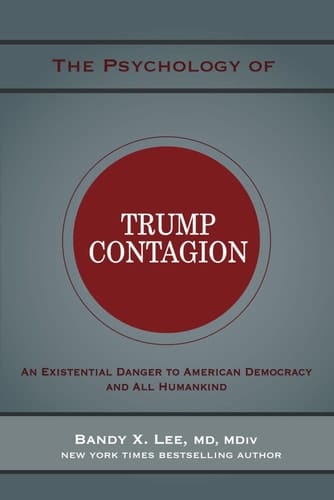 The Psychology of Trump Contagion An Existential Danger to American Democracy and All Humankind ... Or an Opportunity for Healing