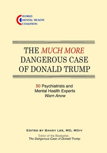 The Much More Dangerous Case of Donald Trump 50 Psychiatrists and Mental Health Experts Warn Anew