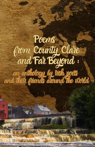 Poems From County Clare And Far Beyond:: an anthology by Irish poets and their friends around the world