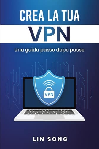 Crea la Tua VPN (Build Your Own VPN Server Italian Edition) - Una Guida Passo Dopo Passo