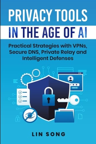 Privacy Tools in the Age of AI Practical Strategies with VPNs, Secure DNS, Private Relay and Intelligent Defenses