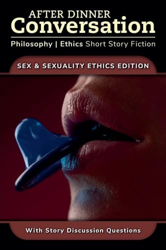 After Dinner Conversation - Sex & Sexuality Ethics Philosophy | Ethics Short Story Fiction