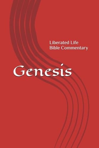 Genesis Liberated Life Bible Commentary