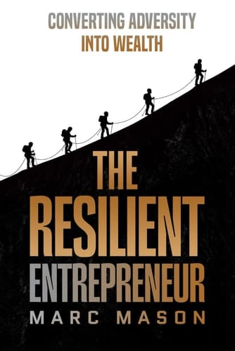 The Resilient Entrepreneur Converting Adversity Into Wealth