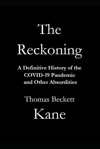 The Reckoning A Definitive History of the COVID-19 Pandemic and Other Absurdities