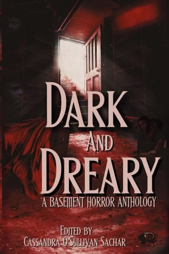 Dark and Dreary A Basement Horror Anthology