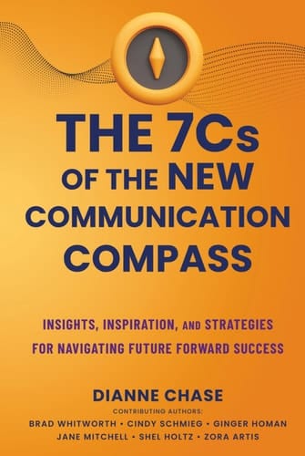 The 7 C's of The New Communication Compass: Insights, Inspiration, and Strategies for Navigating Future Forward Success