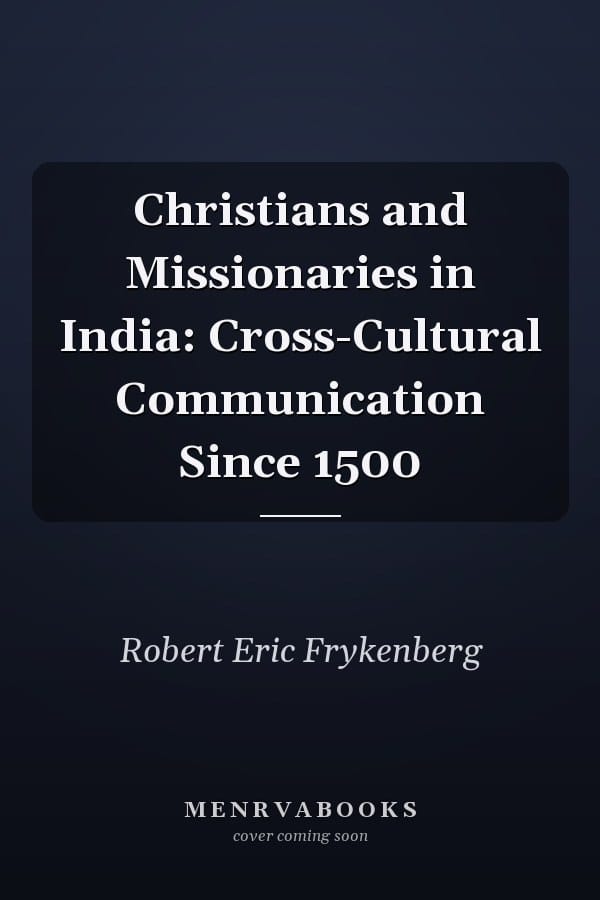 Christians and Missionaries in India: Cross-Cultural Communication Since 1500