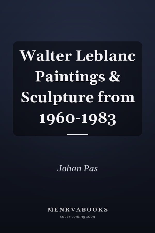 Walter Leblanc Paintings & Sculpture from 1960-1983