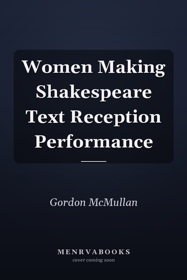 Women Making Shakespeare Text Reception Performance