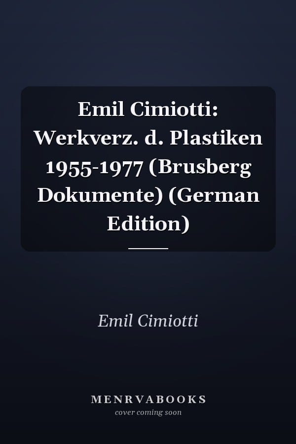 Emil Cimiotti: Werkverz. d. Plastiken 1955-1977 (Brusberg Dokumente) (German Edition)