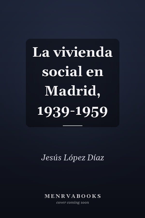 La vivienda social en Madrid, 1939-1959