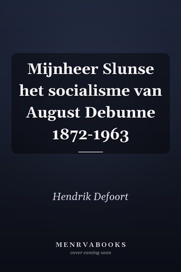 Mijnheer Slunse het socialisme van August Debunne 1872-1963