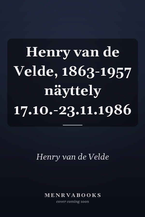 Henry van de Velde, 1863-1957 näyttely 17.10.-23.11.1986