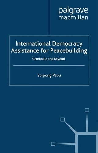 INTERNATIONAL DEMOCRACY ASSISTANCE FOR PEACEBUILDING: CAMBODIA AND BEYOND
