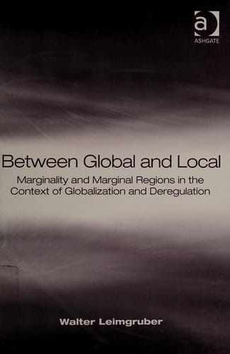 BETWEEN GLOBAL AND LOCAL: MARGINALITY AND MARGINAL REGIONS IN THE CONTEXT OF GLOBALIZATION AND DEREGULATION