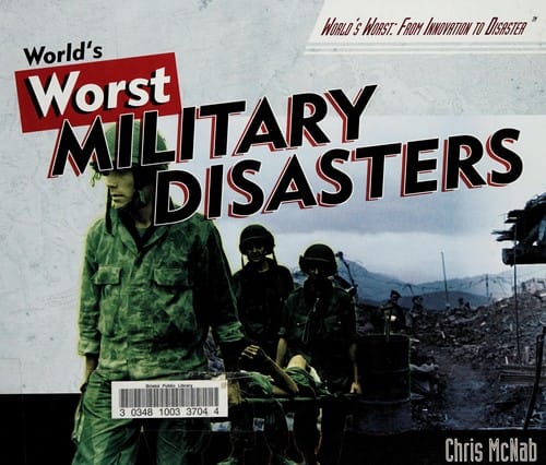 The World's Worst Military Disasters
