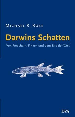 Darwins Schatten. Von Forschern, Finken und dem Bild der Welt