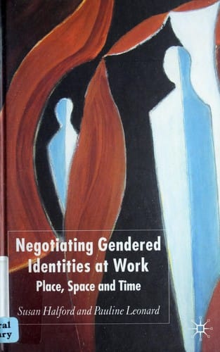 NEGOTIATING GENDERED IDENTITIES AT WORK: PLACE, SPACE AND TIME