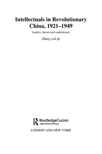 INTELLECTUALS IN REVOLUTIONARY CHINA, 1921-1949: LEADERS, HEROES AND SOPHISTICATES
