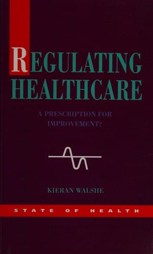 REGULATING HEALTHCARE: A PRESCRIPTION FOR IMPROVEMENT?