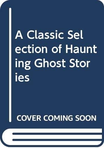 A Classic collection of haunting ghost stories