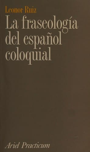 LA Fraseologia Del Español Coloquial (Ariel practicum)
