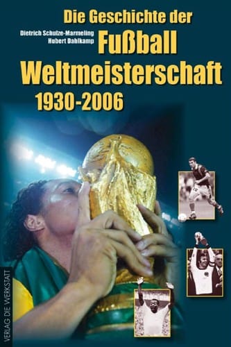 Die Geschichte der Fussball-Weltmeisterschaft 1930 - 2006