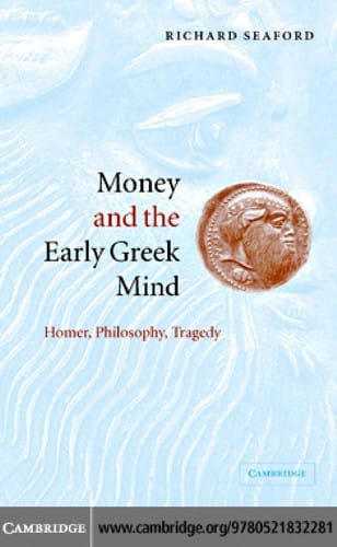 MONEY AND THE EARLY GREEK MIND: HOMER, PHILOSOPHY, TRAGEDY