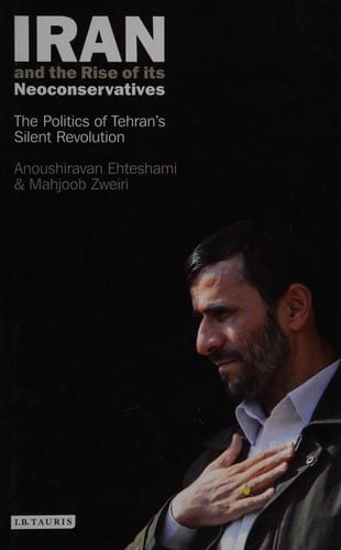 IRAN AND THE RISE OF ITS NEOCONSERVATIVES: THE POLITICS OF TEHRAN'S SILENT REVOLUTION