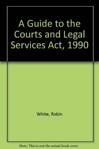 A guide to the Courts and legal services act