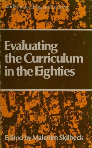 Evaluating the Curriculum in the Eighties (Studies in teaching and learning)