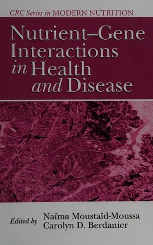 Nutrient-gene interactions in health and disease