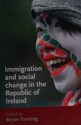 IMMIGRATION AND SOCIAL CHANGE IN THE REPUBLIC OF IRELAND; ED. BY BRYAN FANNING