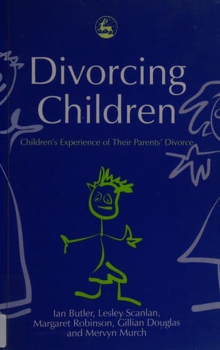 DIVORCING CHILDREN: CHILDREN'S EXPERIENCE OF THEIR PARENTS' DIVORCE; IAN BUTLER...ET AL