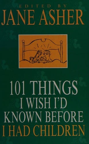 101 things I wish I'd known before I had children